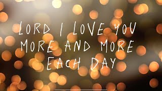 Lord I Love You More and More Each Day