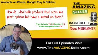 How Can I Deal With A Patented Product That I Think Is A Good Choice? TAS 76 The Amazing Seller