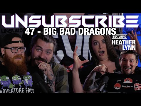 Big Bad Dragons ft. Heather Lynn - Unsubscribe Podcast Ep 47