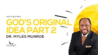 God&#39;s Original Idea Part 2 | Dr. Myles Munroe