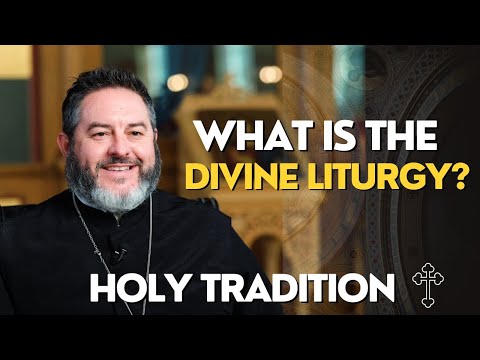 Journey To Orthodox Christianity - What is Holy Tradition and Divine Liturgy?