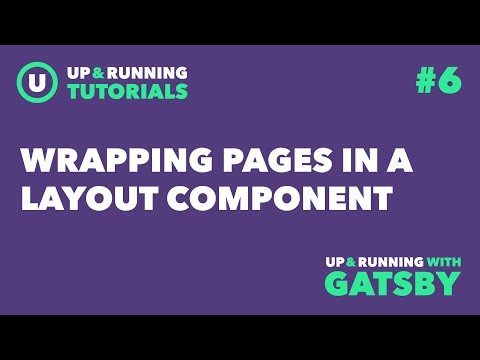 Up & Running with Gatsby #6: Wrapping Pages in a Layout Component