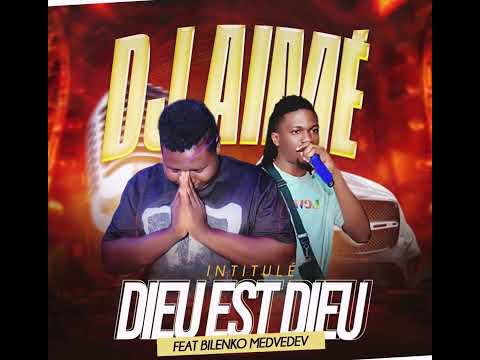 DJ AIME FEAT BILENKO MEDVEDEV - DIEU EST DIEU