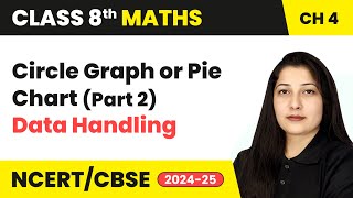 Circle Graph or Pie Chart (Part 2) - Data Handling | Class 8 Mathematics Chapter 4 | CBSE 2024-25