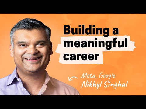 Building a long and meaningful career | Nikhyl Singhal (Meta, Google)