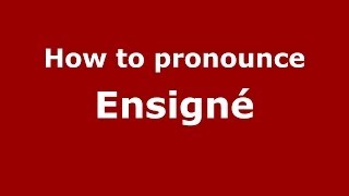 How to pronounce Ensigné