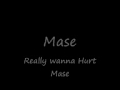 Mase - Really Wanna Hurt Mase
