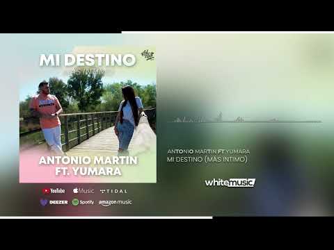 Antonio Martin ft Yumara - Mi Destino (Más Íntimo) (Audio Oficial)