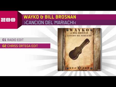 Wayko & Bill Brosnan - Cancion Del Mariachi (Chriss Ortega Edit)