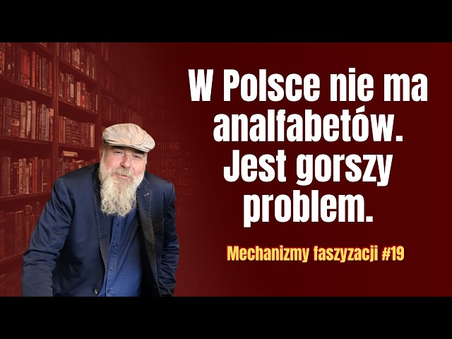 W Polsce nie ma analfabetów. Mamy większy problem. | Mechanizmy faszyzacji #19