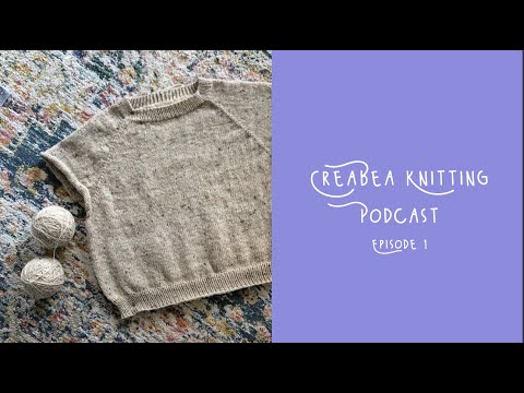 Creabea Knitting Podcast - Episode 1: No Frills Sweater, Maja Cardigan and all the WIPs!