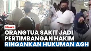 Hukuman AGH Lebih Ringan karena Alasan Orangtua Sakit Jadi Pertimbangan Hakim