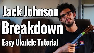 Jack Johnson - Breakdown - Ukulele Tutorial + Solo Tabs &amp; Easy Play Along