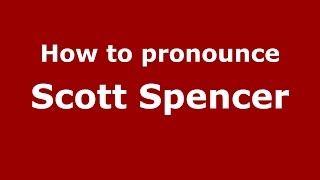 How to pronounce Scott Spencer
