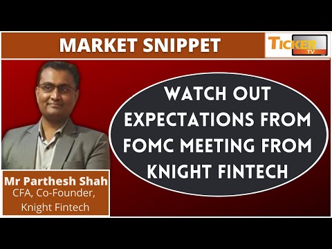 Watch Out Expectations From FOMC Meeting From Knight Fintech By Mr Parthesh Shah