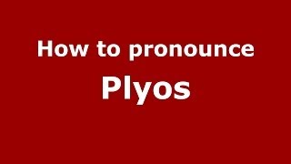 How to pronounce Plyos