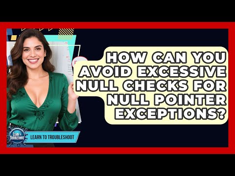 Avoiding Null Pointer Exceptions