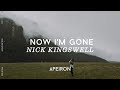 Nick Kingswell Now I M Gone Lyrics