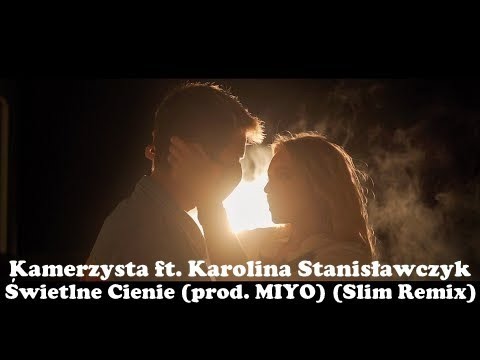 Kamerzysta ft. Karolina Stanisławczyk - Świetlne Cienie (prod. MIYO) (Slim Remix)