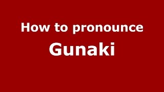 How to pronounce Gunaki
