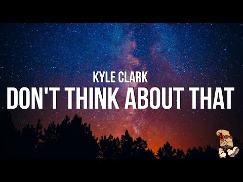 You Dont Think About That - Kyle Clark