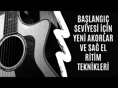 GİTAR DERSİ - YENİ AKORLAR VE SAĞ EL RİTİM TEKNİKLERİ