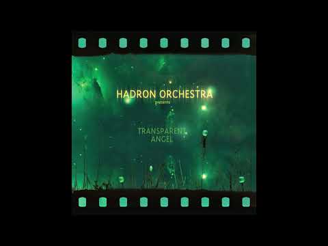 Hadron Orchestra - Transparent Angel (Full Album 2012)