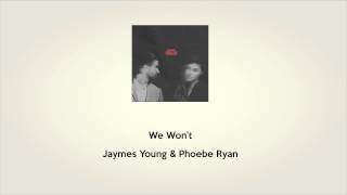 We Won&#39;t | Jaymes Young &amp; Phoebe Ryan