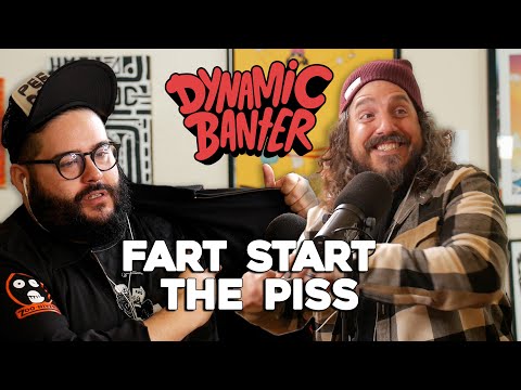 Fart Start the Piss | Dynamic Banter 343
