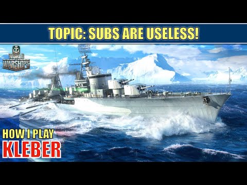 How I play Kleber, and topic: "Subs are useless 99% of the time" (World of Warships)