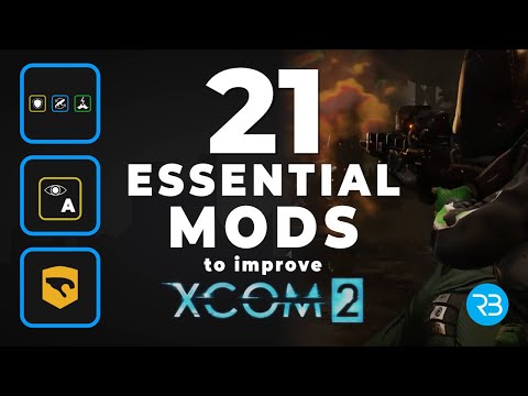 21 ESSENTIAL Mods to Improve XCOM2 - Must Have - Boost your Enjoyment