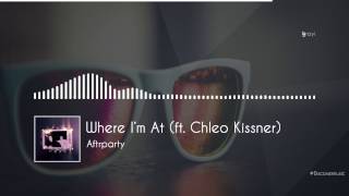 Aftrparty - Where I&#39;m At (ft. Chloe Kissner)