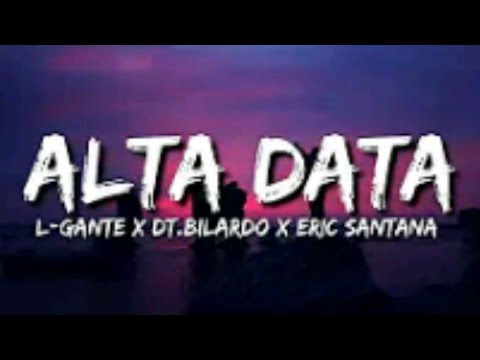 ALTA DATA - L-Gante X DT.Bilardo X Eric Santana (Letra/Lyrics)