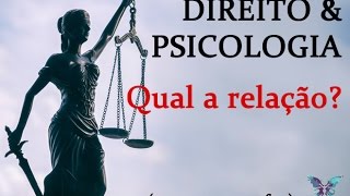 DIREITO & PSICOLOGIA: Qual a relação?
