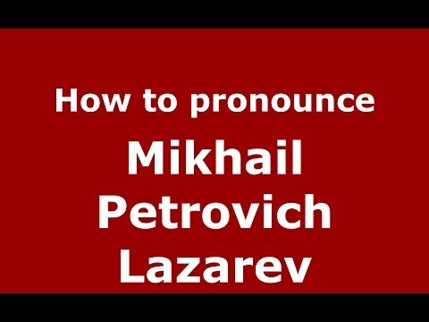 How to pronounce Mikhail Petrovich Lazarev (Russian/Russia) - PronounceNames.com