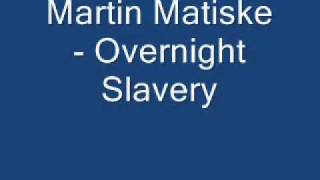 Martin Matiske - Overnight Slavery