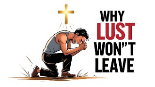 Why God Hasn’t Removed Your Struggle With Lust (The Hidden Reason) | Bible Light