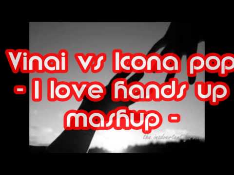 Vinai vs Icona Pop  - I love Hands up mashup