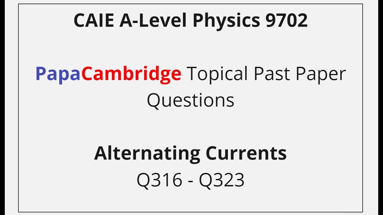 CAIE A-Level Physics – Alternating Currents - Past Paper Solutions Q316 – Q323