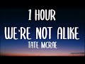 Tate Mcrae We Re Not Alike 1HOUR Lyrics