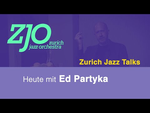 Zurich Jazz Talks: Folge #9 – Ed Partyka (II)