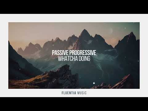 Passive Progressive - Whatcha Doing