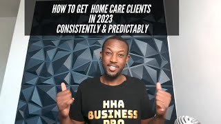 Home Care Business | How To Get Clients In 2023 I Private Paying Clients Consistently & Predictably