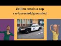 Caillou Steals A Cop Car Arrested Grounded