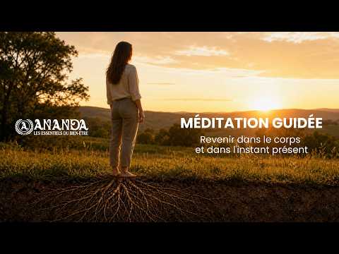 Méditation d'ancrage : revenir dans le corps et l'instant présent
