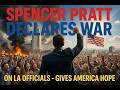 SPENCER PRATT DECLARES WAR ON LA OFFICIALS! GIVES AMERICA HOPE!