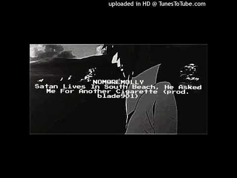 NOMOREMOLLYWTF - satan lives in south beach, he asked me for another cigarette (prod. blade901)