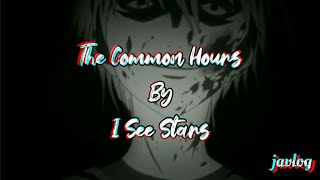 The Common Hours | I See Stars | Aesthetic Lyrics