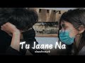 Atif Aslam Tu Jaane Na Slowed Reverb