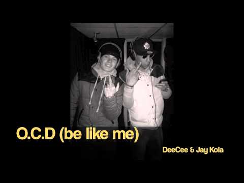 DEECEE & JAY KOLA - O.C.D (BE LIKE ME)